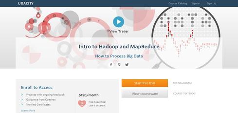 Intro To Hadoop And MapReduce
Udacity

Once you've got the background and basics down, it's time to get your hands dirty. This course requires you to do just that with Hadoop, including learning Hadoop Distributed File System (HDFS) and writing programs in MapReduce. The one-month course is $150, though you can do the first two weeks free to ensure it meets your needs and expectations. A working knowledge of Python (a language with plenty of its own online learning options) is recommended before beginning.